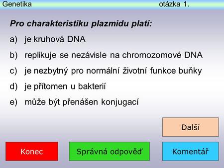 Pro charakteristiku plazmidu platí: je kruhová DNA