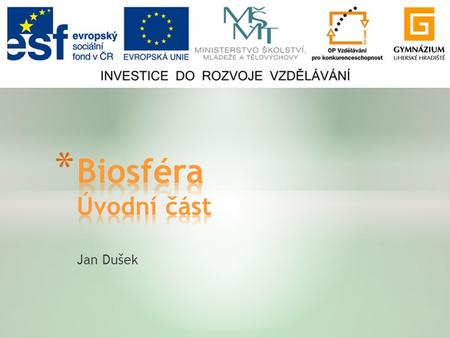 Biosféra Úvodní část Jan Dušek.