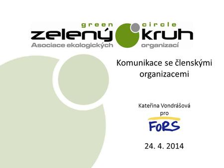 Komunikace se členskými organizacemi Kateřina Vondrášová pro 24. 4. 2014.