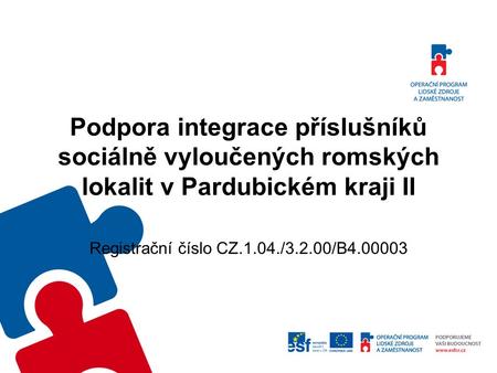 Podpora integrace příslušníků sociálně vyloučených romských lokalit v Pardubickém kraji II Registrační číslo CZ.1.04./3.2.00/B4.00003.