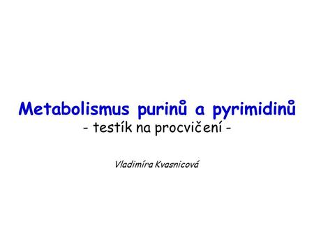 Metabolismus purinů a pyrimidinů - testík na procvičení -