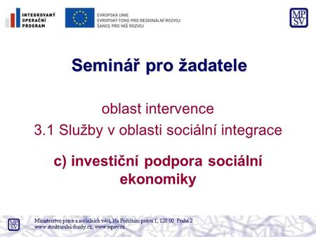 Seminář pro žadatele oblast intervence 3.1 Služby v oblasti sociální integrace c) investiční podpora sociální ekonomiky.