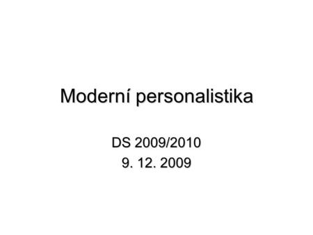 Moderní personalistika DS 2009/2010 9. 12. 2009. Flexibilní formy zaměstnávání flexibilita jako heslo dne minimalizace mzdových nákladů rozpor mezi požadavkem.