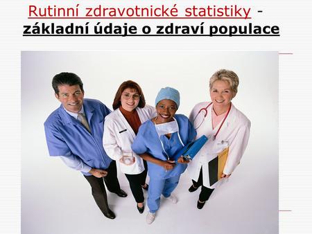 Rutinní zdravotnické statistiky -základní údaje o zdraví populace