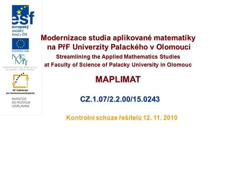 Modernizace studia aplikované matematiky na PřF Univerzity Palackého v Olomouci na PřF Univerzity Palackého v Olomouci Streamlining the Applied Mathematics.
