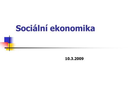 Sociální ekonomika 10.3.2009. Vývoj modelů sociálního charakteru státu – I. část Merkantilismus (15.-16. století) 1. WELFARE STATE – Stát veřejných sociálních.