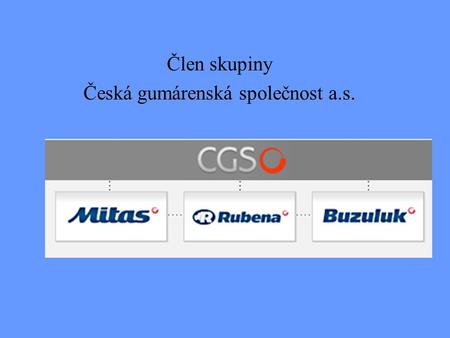 Člen skupiny Česká gumárenská společnost a.s.. Strojírna – výroba forem Zkušebnictví pneu Homologace pneu.