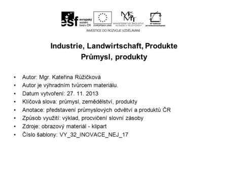 Produkte der T.R. Industrie, Landwirtschaft, Produkte Průmysl, produkty Autor: Mgr. Kateřina Růžičková Autor je výhradním tvůrcem materiálu. Datum vytvoření: