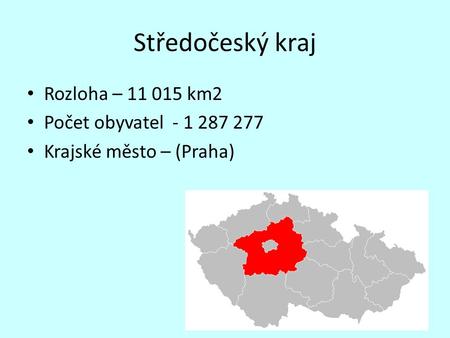 Středočeský kraj Rozloha – km2 Počet obyvatel