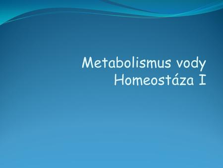 Metabolismus vody Homeostáza I