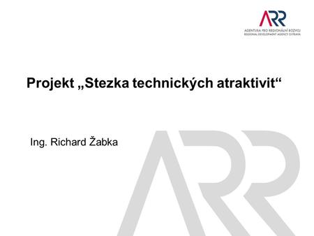 Projekt „Stezka technických atraktivit“ Ing. Richard Žabka.