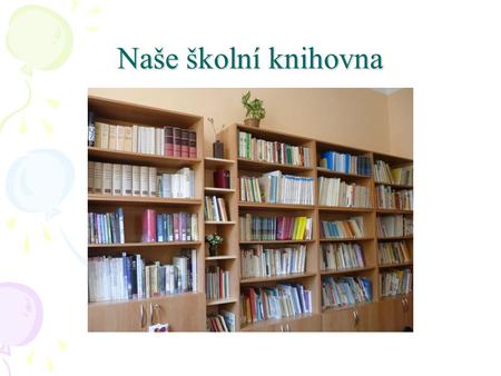 Naše školní knihovna. Jsme Základní škola, Liberec, U Soudu 369/8 V naší škole jsou běžné třídy a speciální třídy pro děti s SPU Všechny děti mají k dispozici.