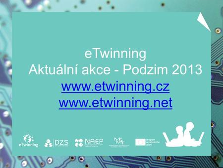 ETwinning - on-line spolupráce škol Aktivitu eTwinning, podporující virtuální propojení evropských škol pomocí informačních a komunikačních technologií,