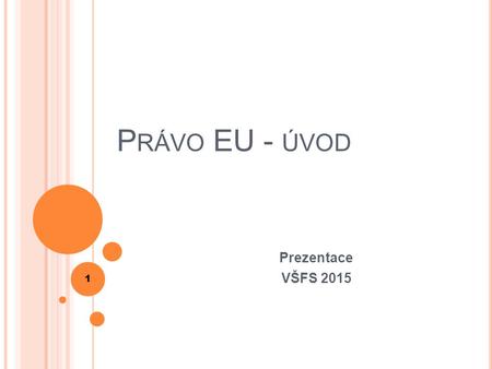 Právo EU - úvod Prezentace VŠFS 2015.