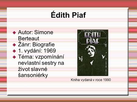 Édith Piaf Autor: Simone Berteaut Žánr: Biografie 1. vydání: 1969