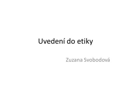 Uvedení do etiky Zuzana Svobodová.