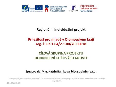 Regionální individuální projekt Příležitost pro mladé v Olomouckém kraji reg. č. CZ.1.04/2.1.00/70.00018 CÍLOVÁ SKUPINA PROJEKTU HODNOCENÍ KLÍČOVÝCH AKTIVIT.