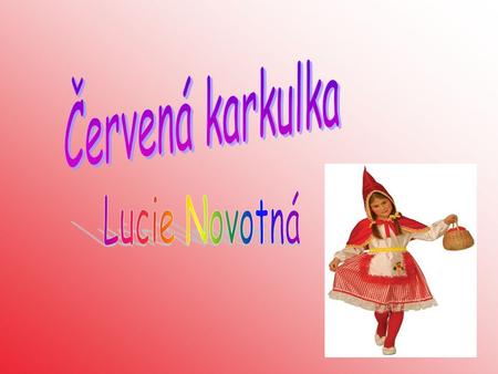 Červená karkulka Lucie Novotná.