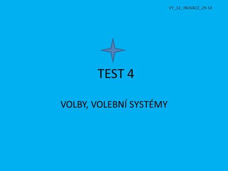 VY_32_INOVACE_29-14 TEST 4 VOLBY, VOLEBNÍ SYSTÉMY.