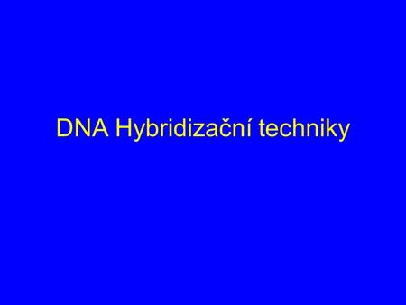DNA Hybridizační techniky
