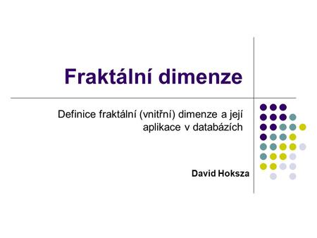 Definice fraktální (vnitřní) dimenze a její aplikace v databázích
