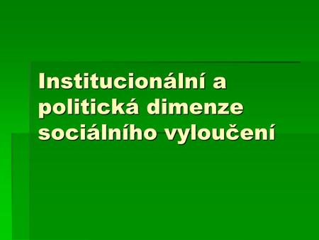 Institucionální a politická dimenze sociálního vyloučení.