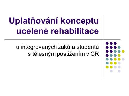 Uplatňování konceptu ucelené rehabilitace u integrovaných žáků a studentů s tělesným postižením v ČR.