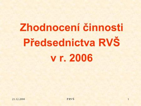 21.12.2006P RVŠ1 Zhodnocení činnosti Předsednictva RVŠ v r. 2006.