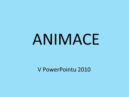 ANIMACE V PowerPointu 2010.