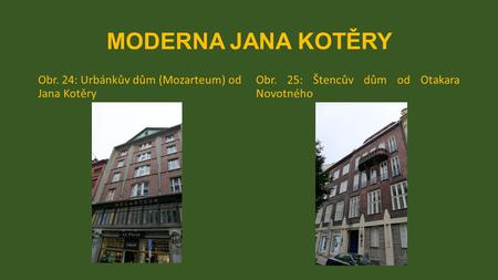 MODERNA JANA KOTĚRY Obr. 24: Urbánkův dům (Mozarteum) od Jana Kotěry