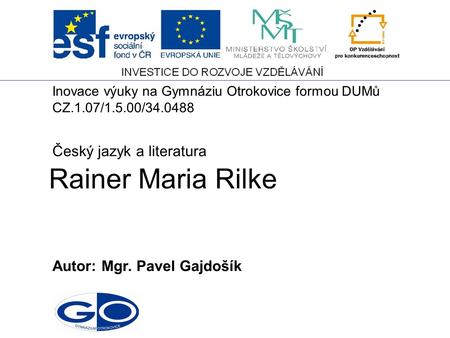 Rainer Maria Rilke Český jazyk a literatura Autor: Mgr. Pavel Gajdošík