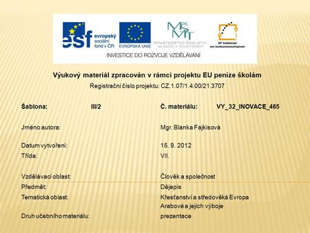 Výukový materiál zpracován v rámci projektu EU peníze školám Registrační číslo projektu: CZ.1.07/1.4.00/21.3707 Šablona:III/2Č. materiálu:VY_32_INOVACE_465.