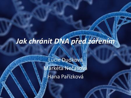 Jak chránit DNA před zářením