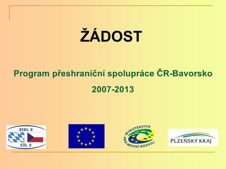 ŽÁDOST Program přeshraniční spolupráce ČR-Bavorsko 2007-2013.