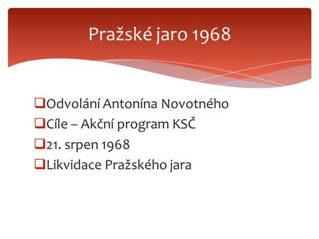 Pražské jaro 1968 Odvolání Antonína Novotného Cíle – Akční program KSČ