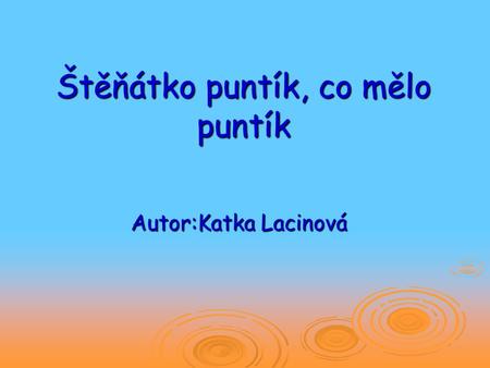 Štěňátko puntík, co mělo puntík Autor:Katka Lacinová.
