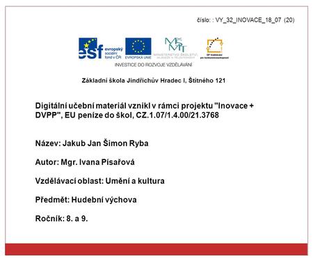 Číslo: : VY_32_INOVACE_18_07 (20) Digitální učební materiál vznikl v rámci projektu Inovace + DVPP, EU peníze do škol, CZ.1.07/1.4.00/21.3768 Název: