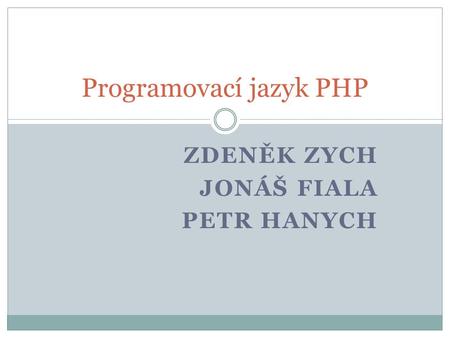 ZDENĚK ZYCH JONÁŠ FIALA PETR HANYCH Programovací jazyk PHP.