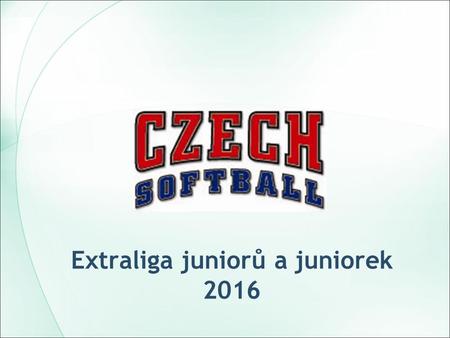 Extraliga juniorů a juniorek 2016. Co je cílem ? Extraliga juniorů a juniorek – kvalitativně a prezentačně druhé nejlepší soutěže po Extraligách mužů.