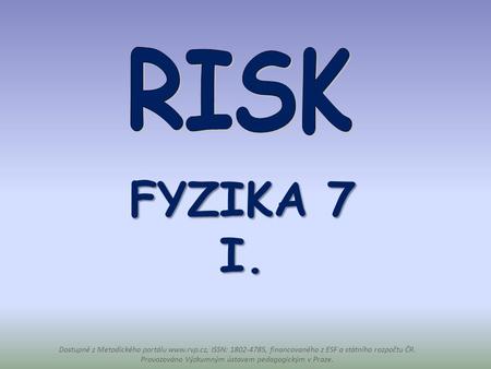 RISK Fyzika 7 I. Dostupné z Metodického portálu www.rvp.cz, ISSN: 1802-4785, financovaného z ESF a státního rozpočtu ČR. Provozováno Výzkumným ústavem.