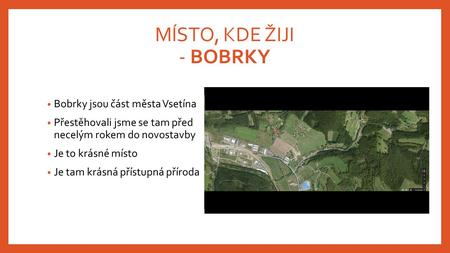 MÍSTO, KDE ŽIJI - BOBRKY Bobrky jsou část města Vsetína