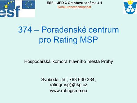 374 – Poradenské centrum pro Rating MSP Hospodářská komora hlavního města Prahy Svoboda Jiří, 763 630 334,  ESF – JPD.