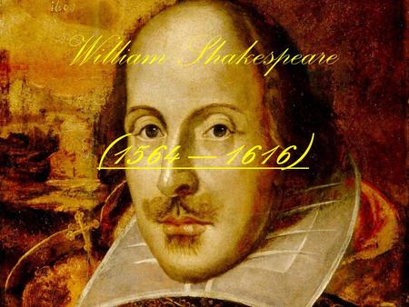 William Shakespeare (1564 – 1616).