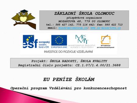 EU PENÍZE ŠKOLÁM Operační program Vzdělávání pro konkurenceschopnost ZÁKLADNÍ ŠKOLA OLOMOUC příspěvková organizace MOZARTOVA 48, 779 00 OLOMOUC tel.: 585.