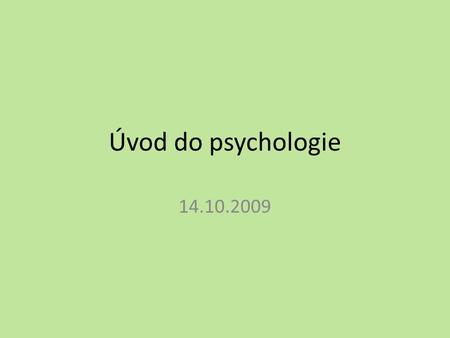 Úvod do psychologie 14.10.2009.