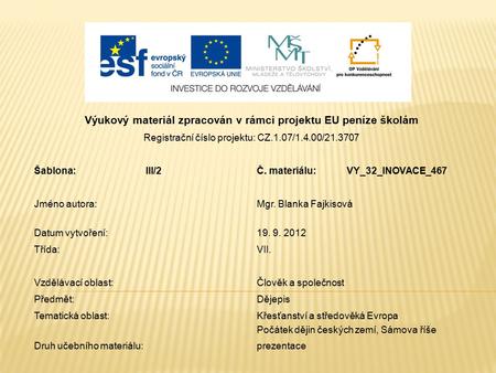 Výukový materiál zpracován v rámci projektu EU peníze školám Registrační číslo projektu: CZ.1.07/1.4.00/21.3707 Šablona:III/2Č. materiálu:VY_32_INOVACE_467.