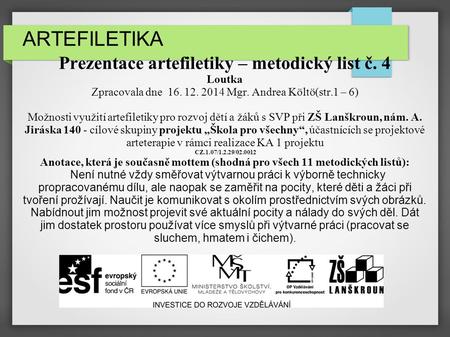 ARTEFILETIKA Prezentace artefiletiky – metodický list č. 4 Loutka Zpracovala dne 16. 12. 2014 Mgr. Andrea Költö(str.1 – 6) Možnosti využití artefiletiky.