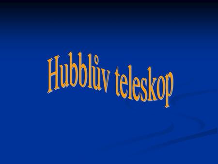 Hubblův teleskop (HST) je původně patnáctiletý projekt NASA a ESA (Evropská kosmická agentura). Hubblův teleskop (HST) je původně patnáctiletý projekt.