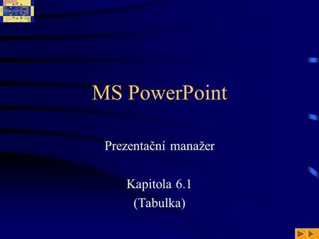 MS PowerPoint Prezentační manažer Kapitola 6.1 (Tabulka)