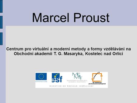 Marcel Proust Centrum pro virtuální a moderní metody a formy vzdělávání na Obchodní akademii T. G. Masaryka, Kostelec nad Orlicí.